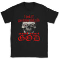 I took 57 gas station dick pills and met GOD Shirt