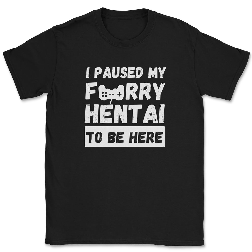 I paused my FURRY HENTAI to be here Shirt