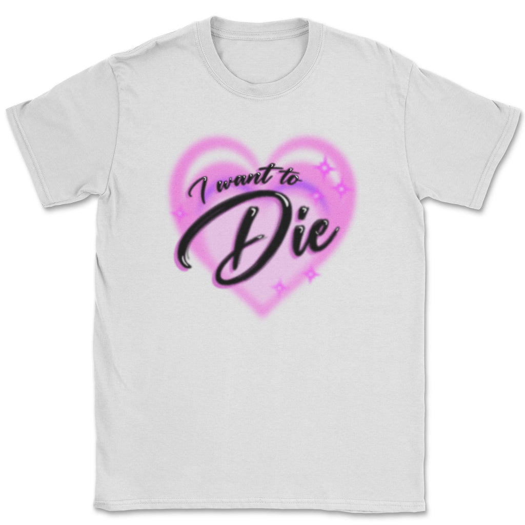 I Want to DIE Shirt