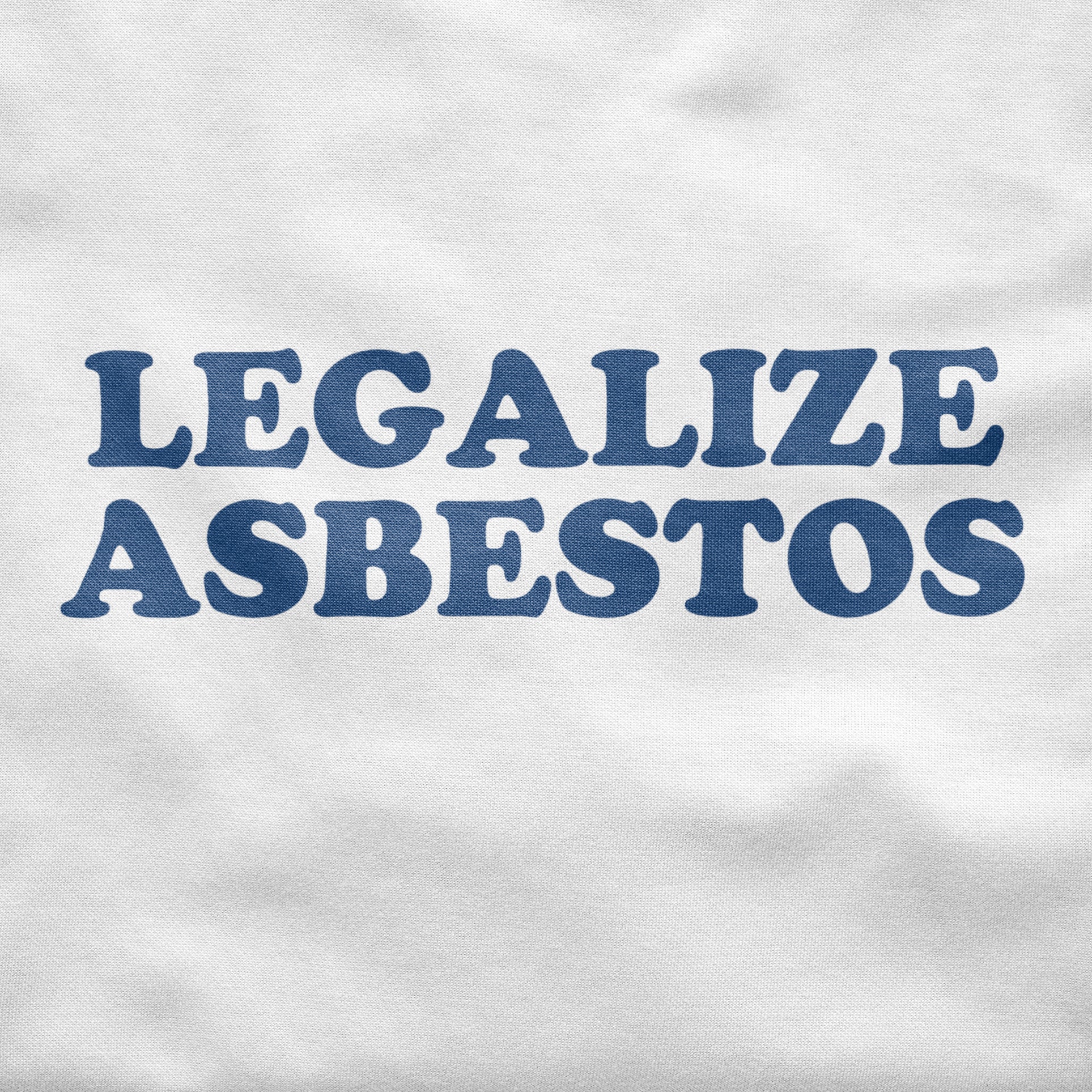 Legalize Asbestos Shirt