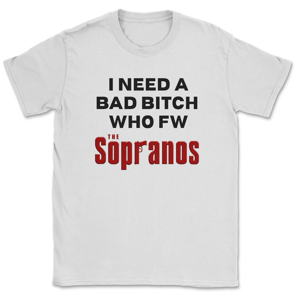 I need a bad bitch who fw the Sopranos Shirt