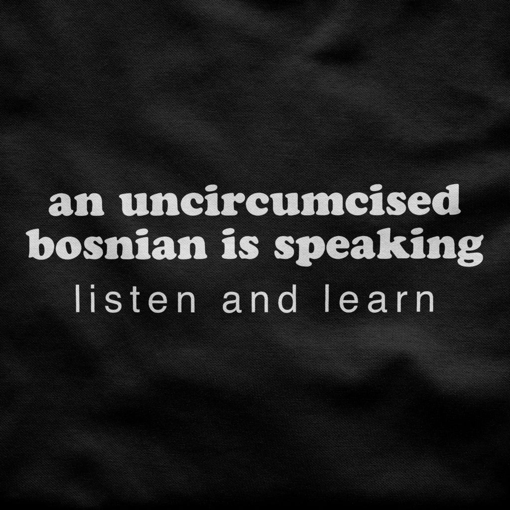 An uncircumcised bosnian is speaking