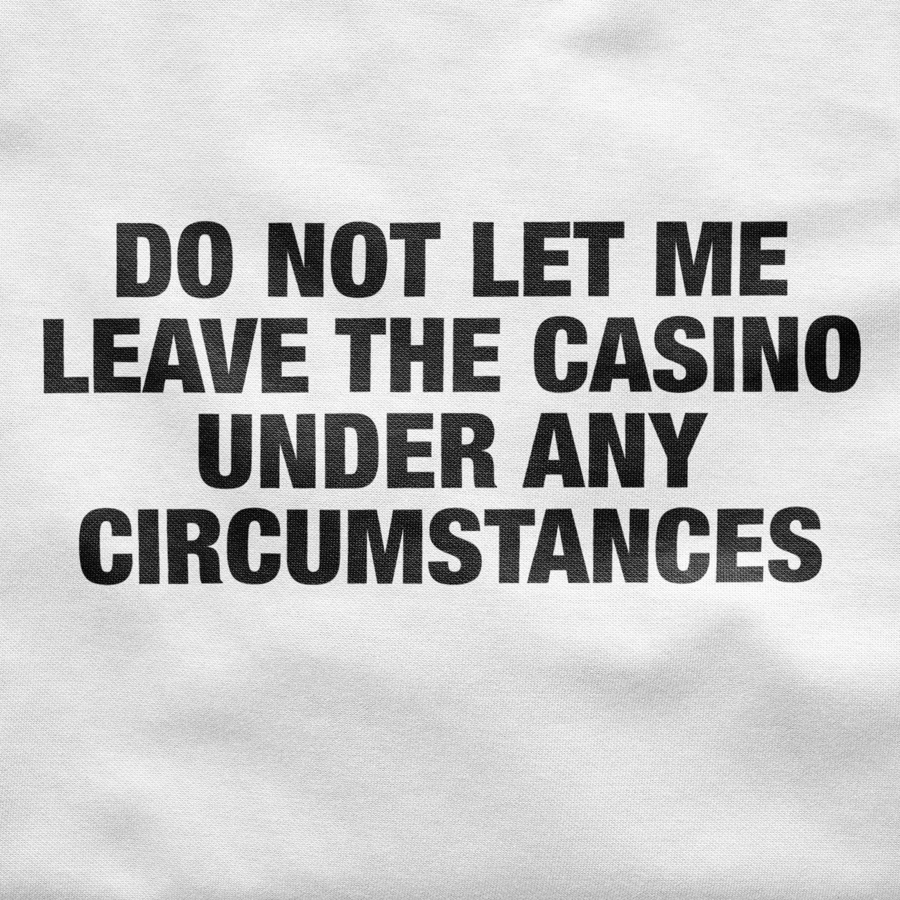 Do not let me leave the casino Unisex Shirt