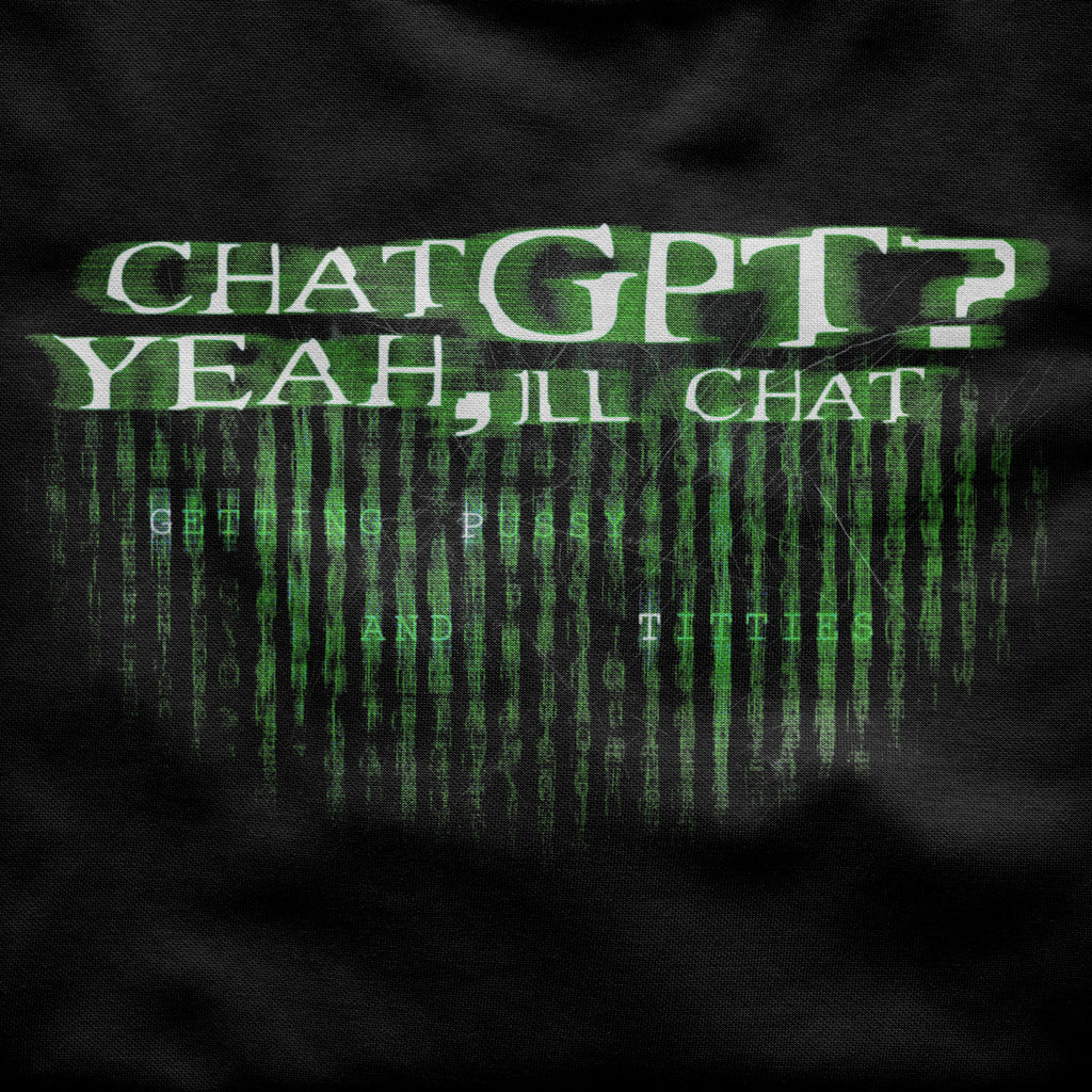 Chat GPT? Yeah, I'll chat GETTING PUSSY and TITTIES