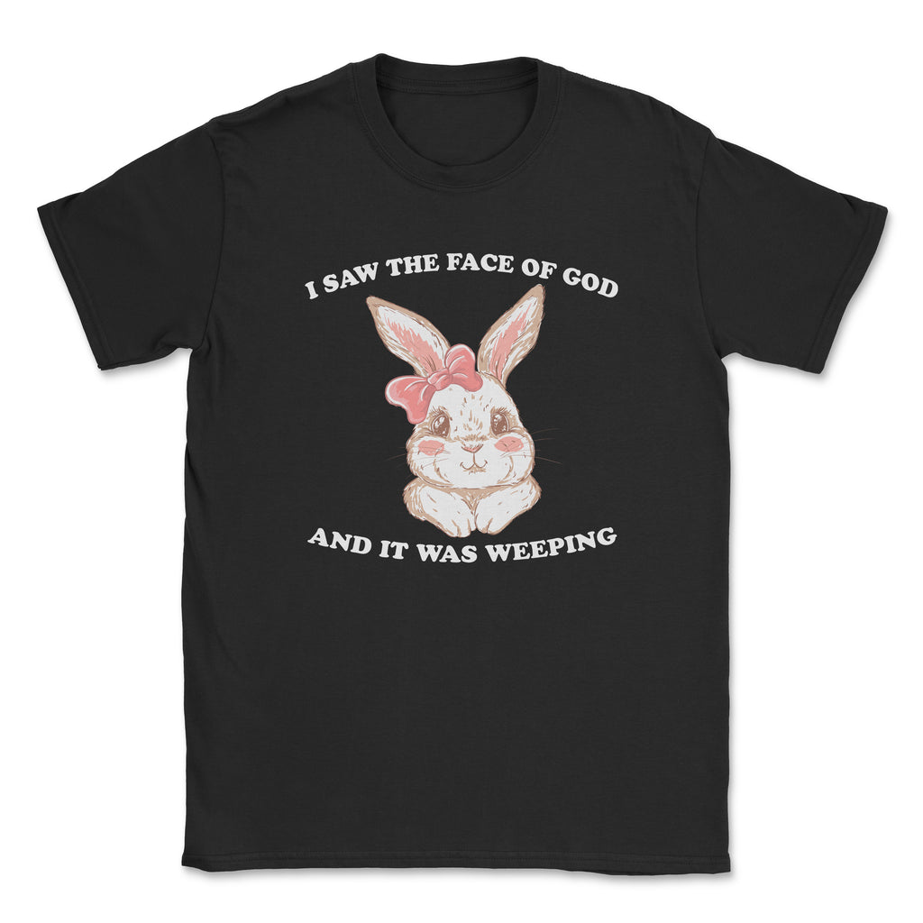 I saw the face of god and it was weeping