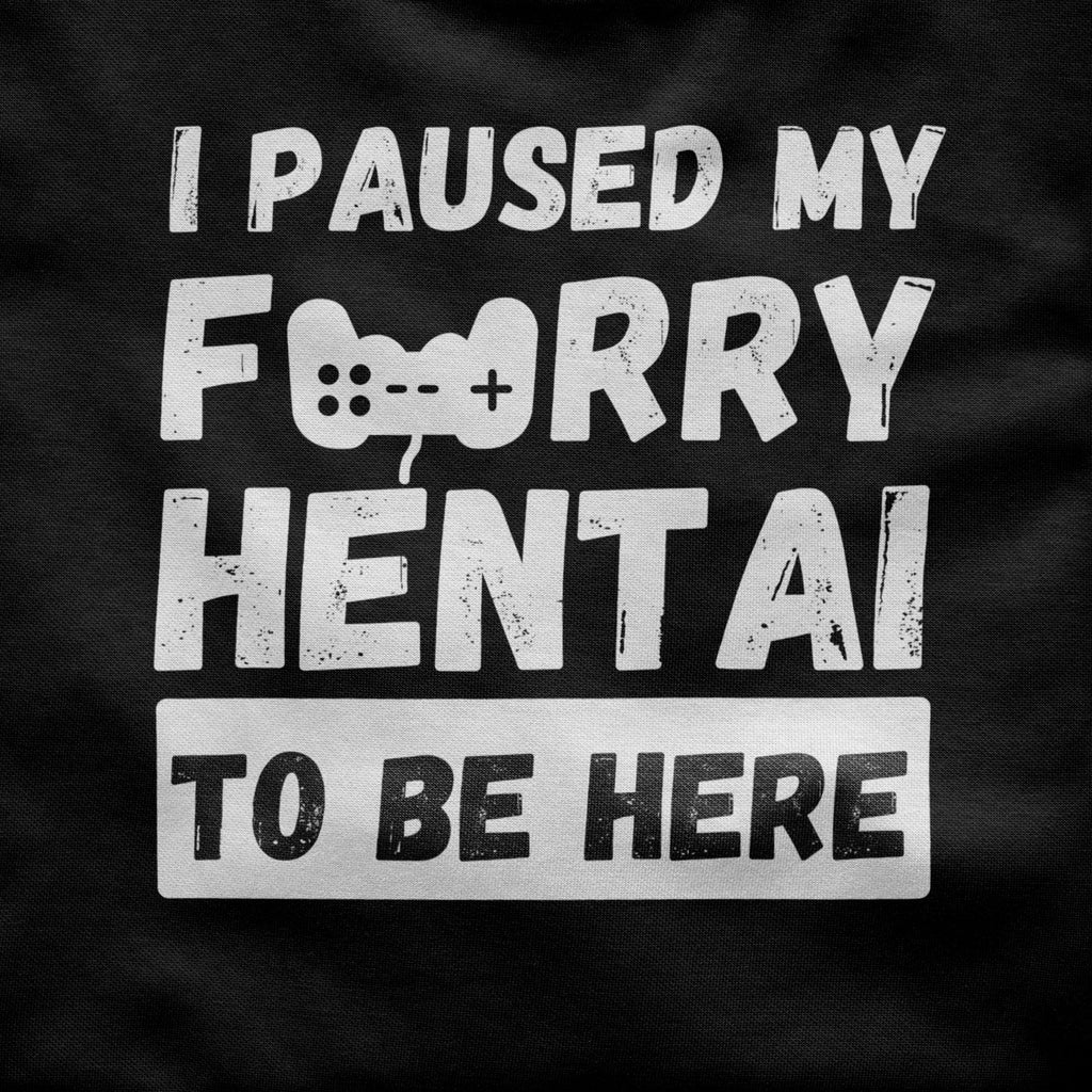 I paused my FURRY HENTAI to be here Shirt