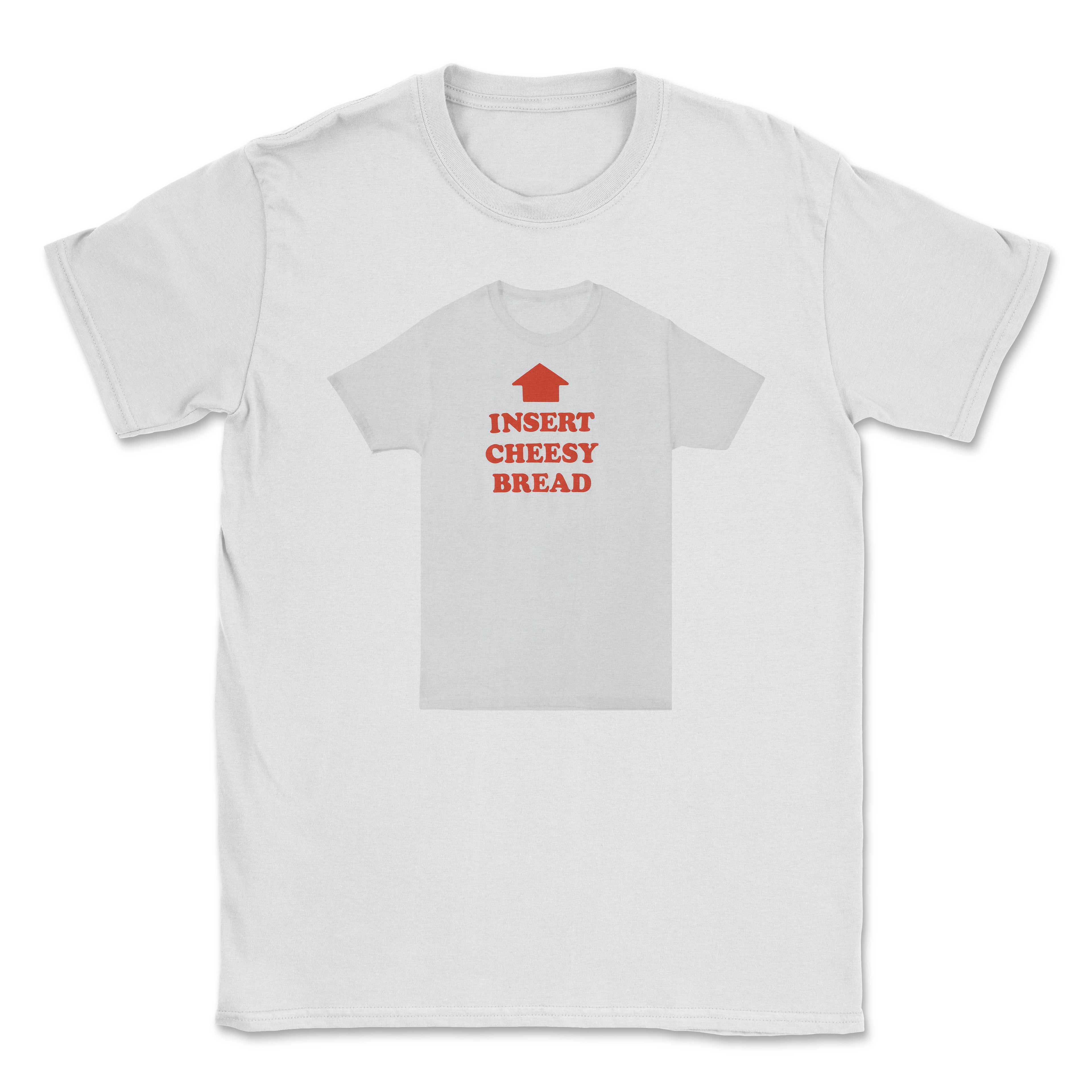 Insert cheesy bread shirt shirt