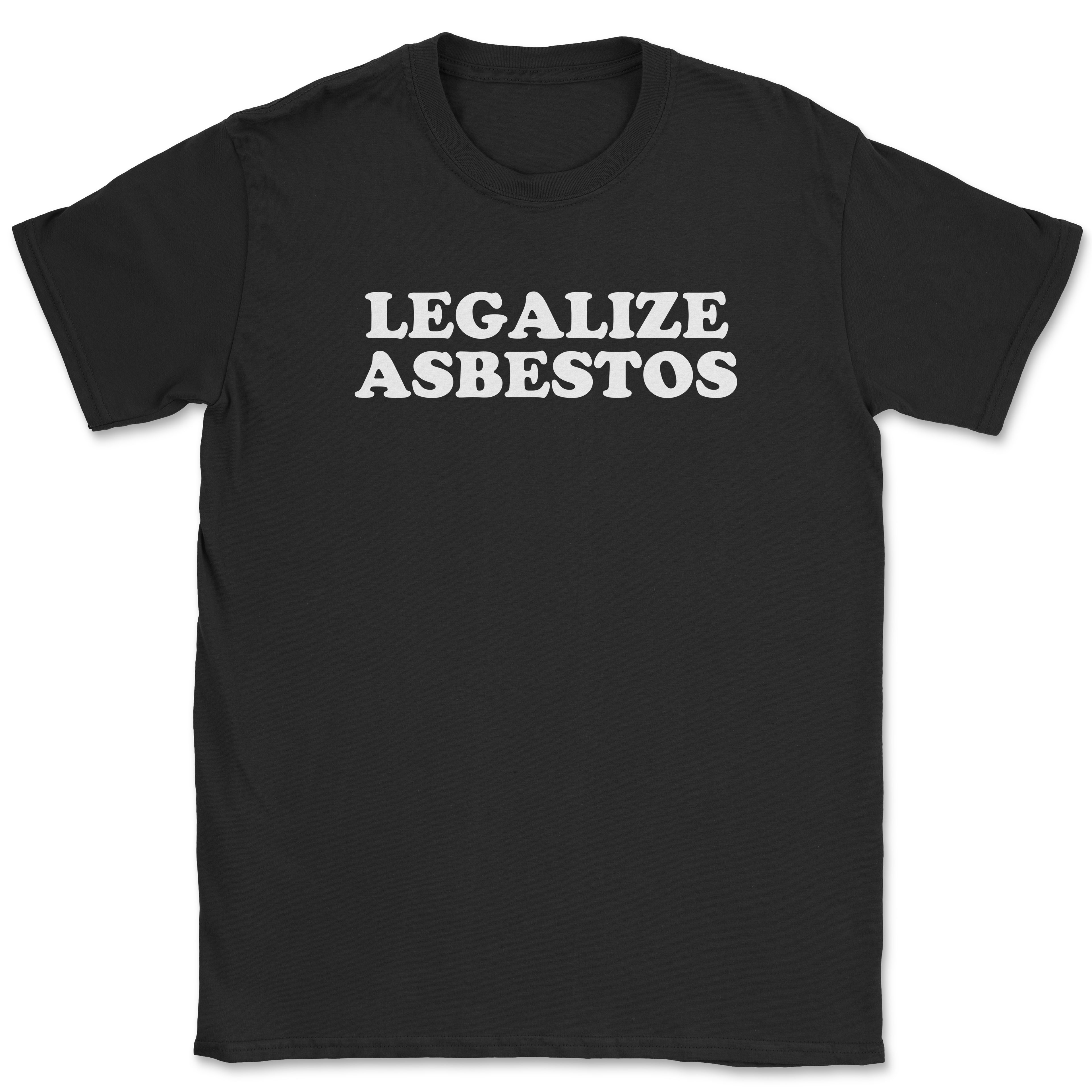 Legalize Asbestos Shirt