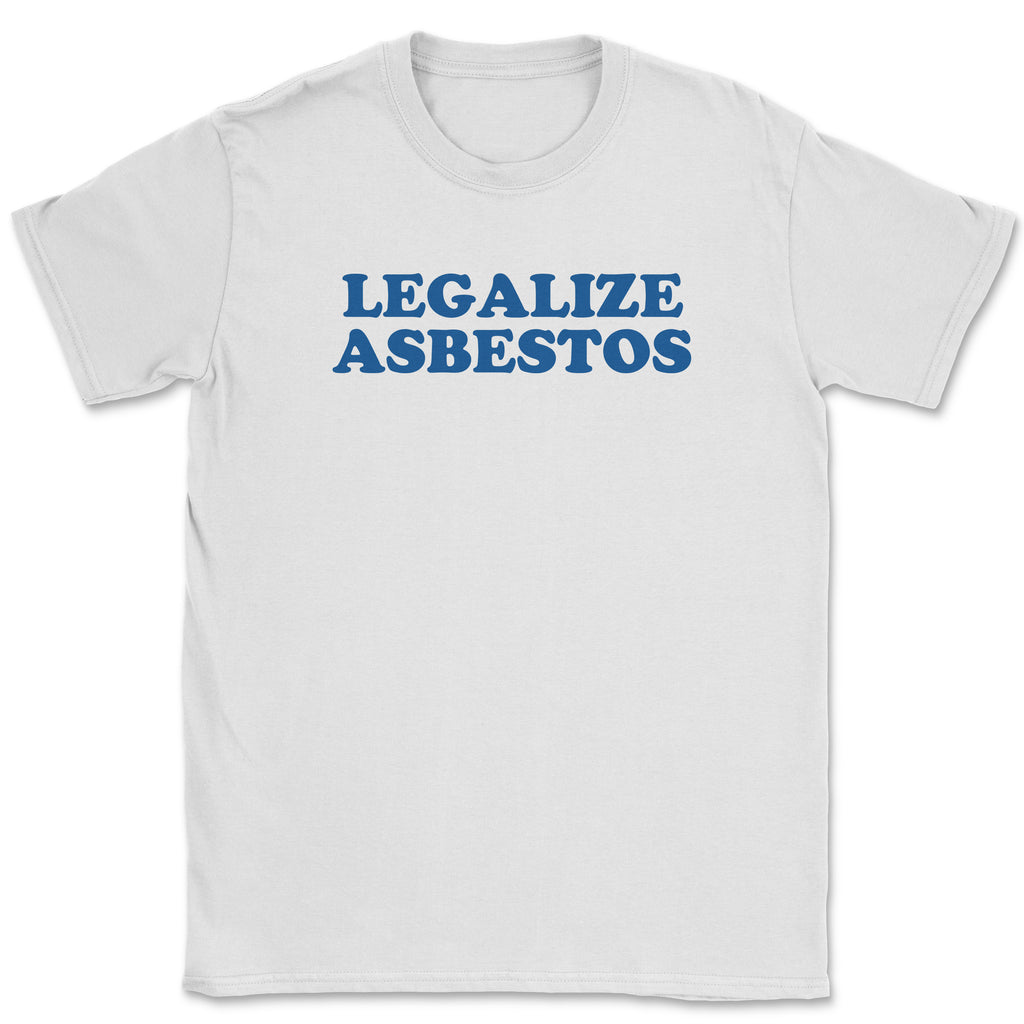 Legalize Asbestos Shirt