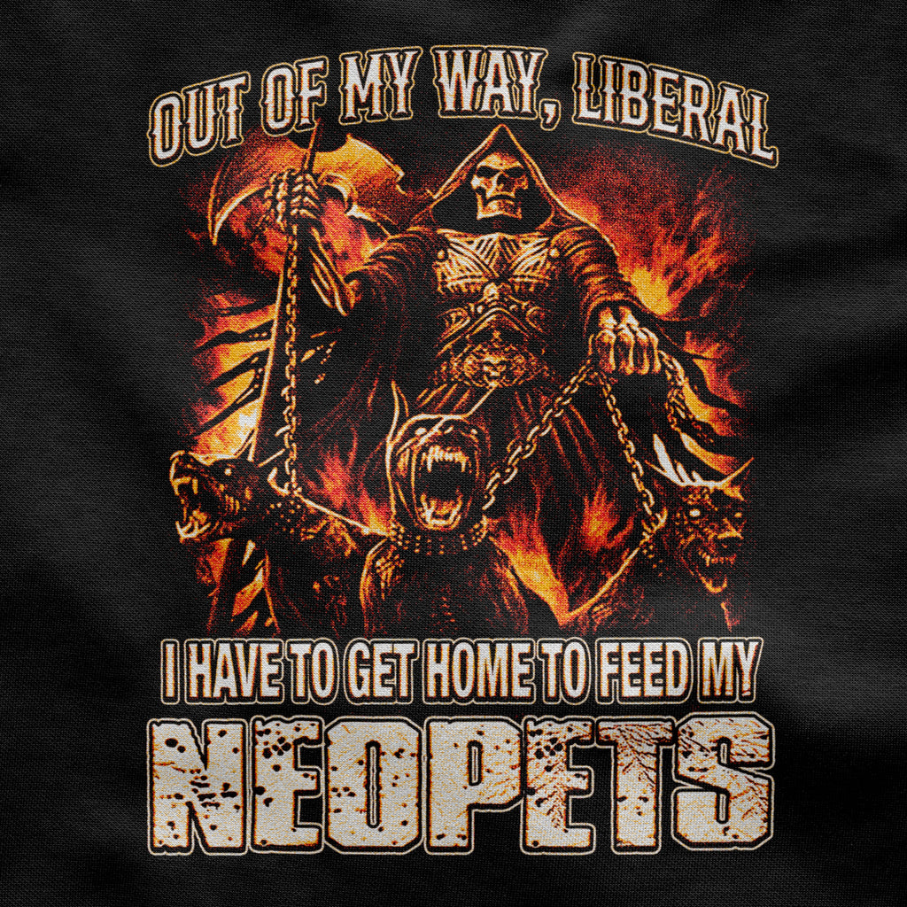 Out of My Way LIBERAL, I Have To Get Home to Feed My NEOPETS Shirt