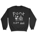 Ponk Not Ded Sweatshirt