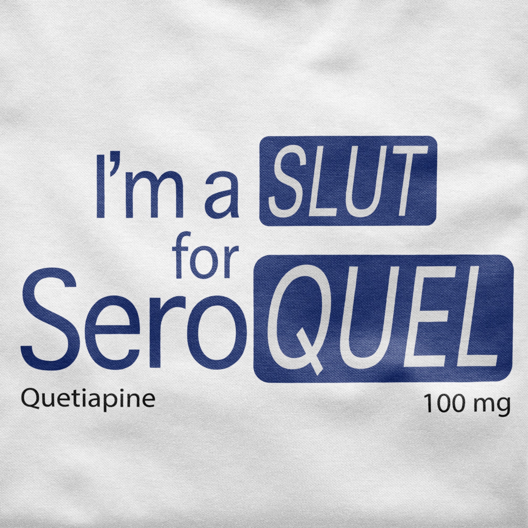 I'm a SLUT for SEROQUEL Shirt
