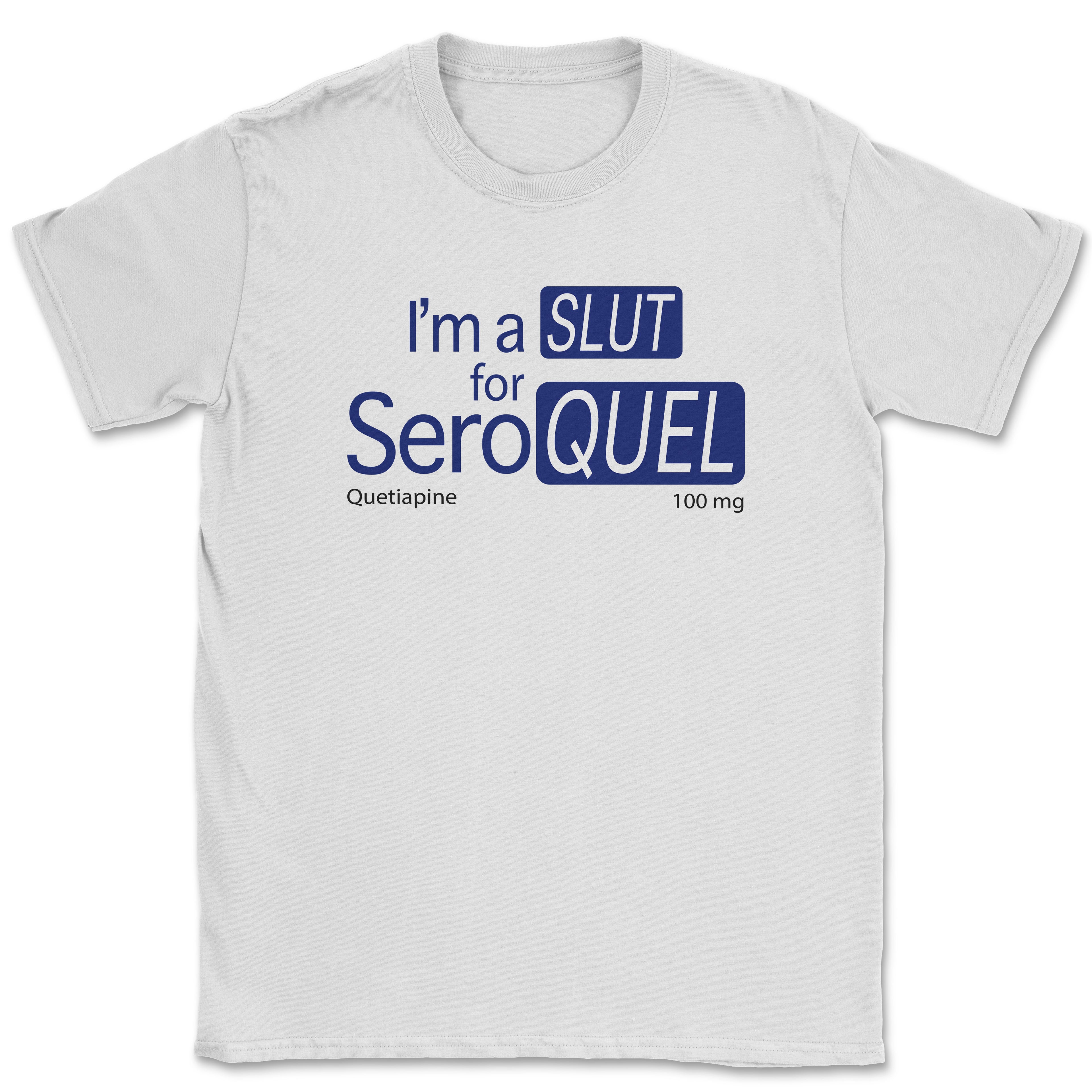 I'm a SLUT for SEROQUEL Shirt