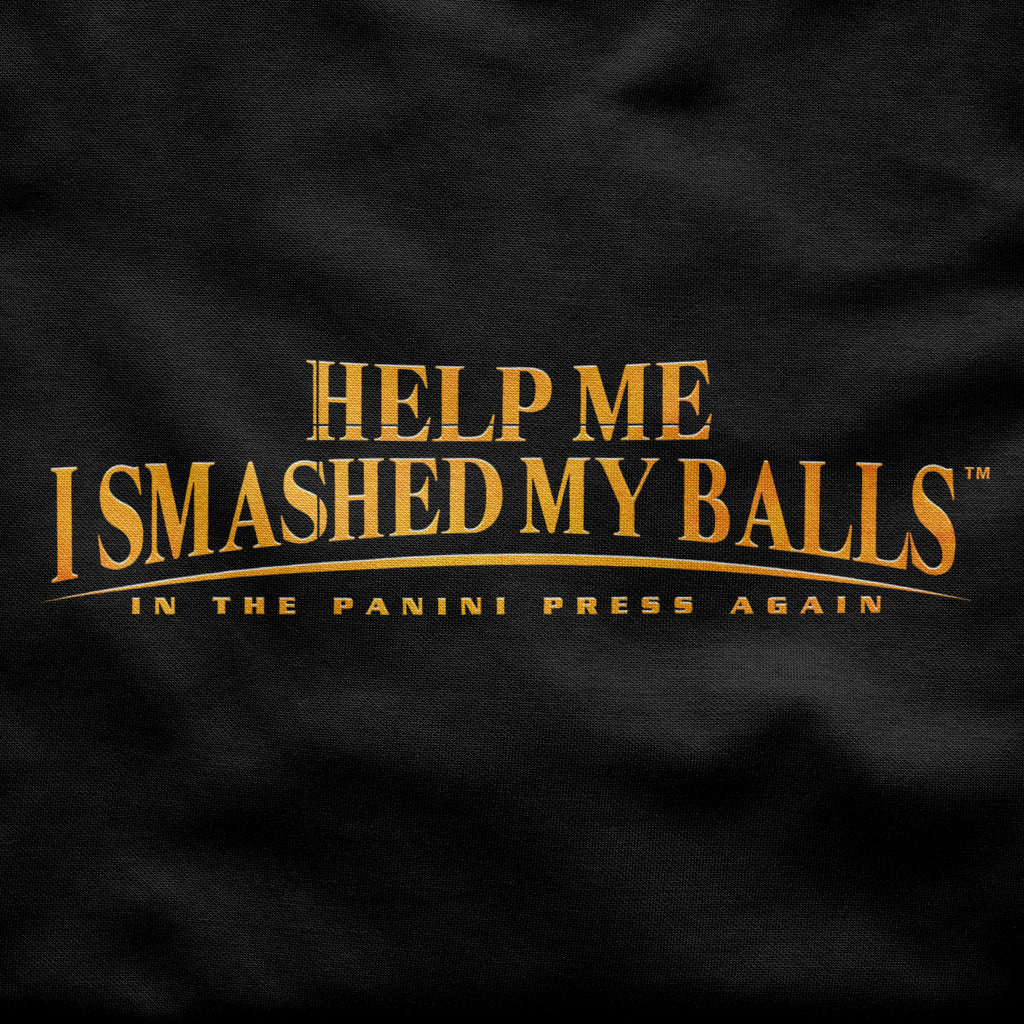 Help Me I Smashed My Balls in the Panini Press Again Shirt
