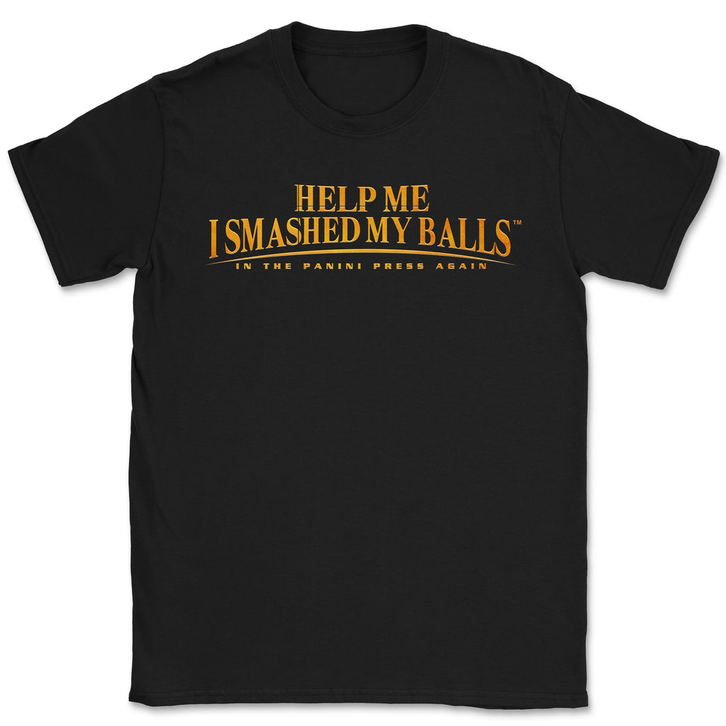 Help Me I Smashed My Balls in the Panini Press Again Shirt