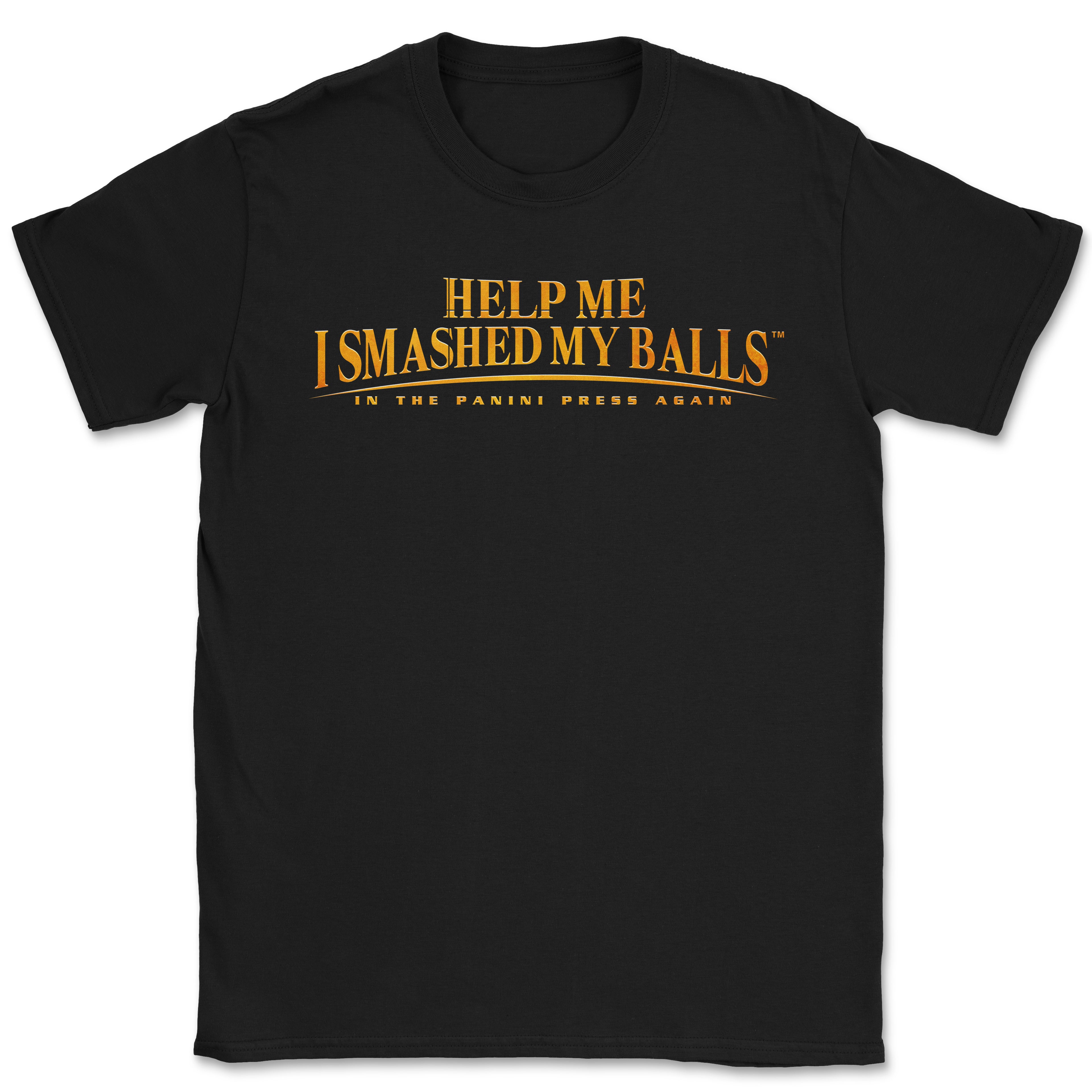 Help Me I Smashed My Balls in the Panini Press Again Shirt