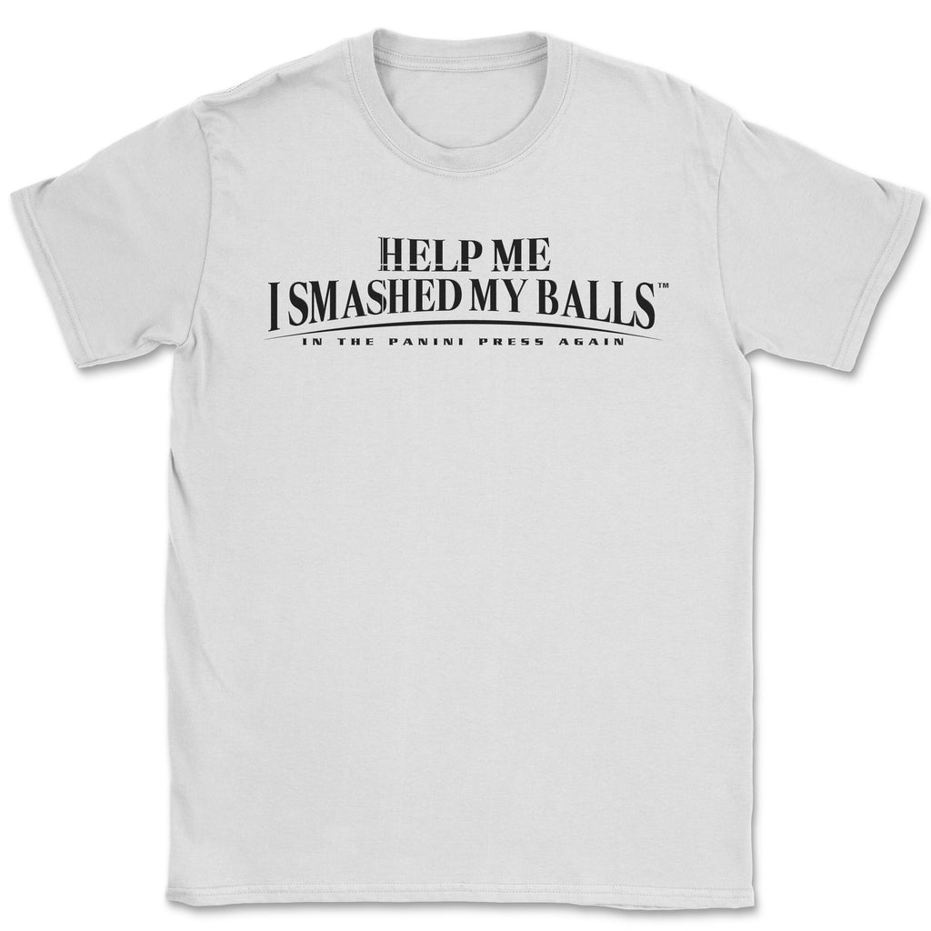 Help Me I Smashed My Balls in the Panini Press Again Shirt
