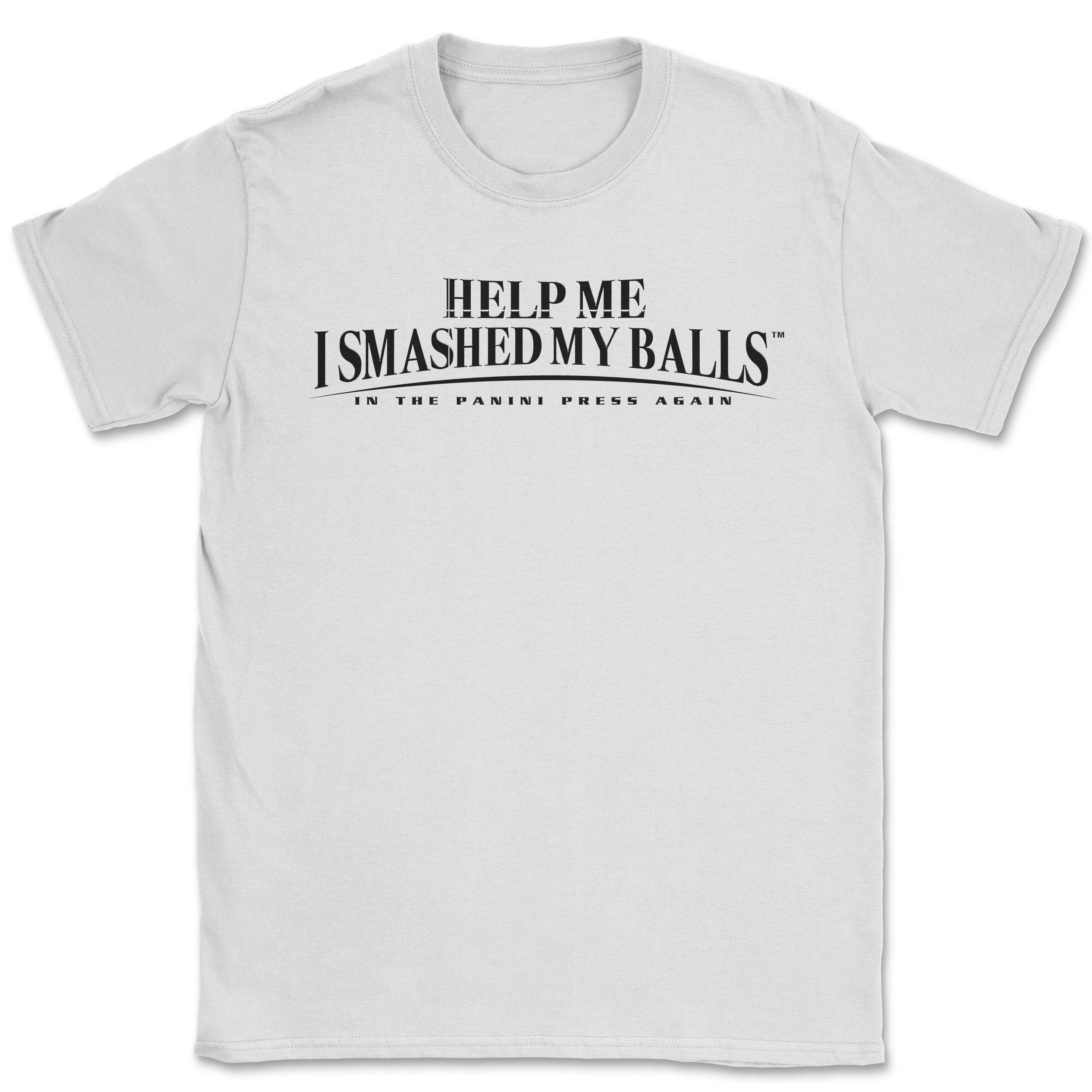 Help Me I Smashed My Balls in the Panini Press Again Shirt