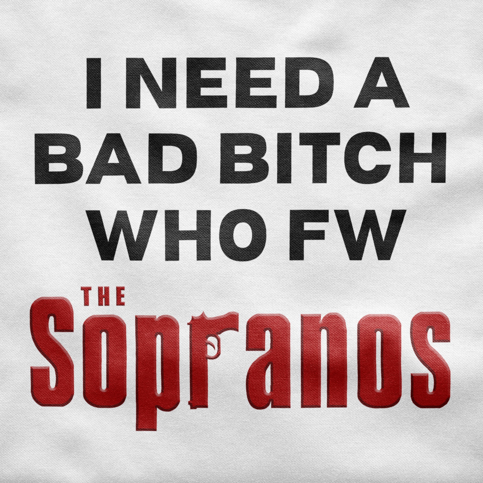 I need a bad bitch who fw the Sopranos Shirt